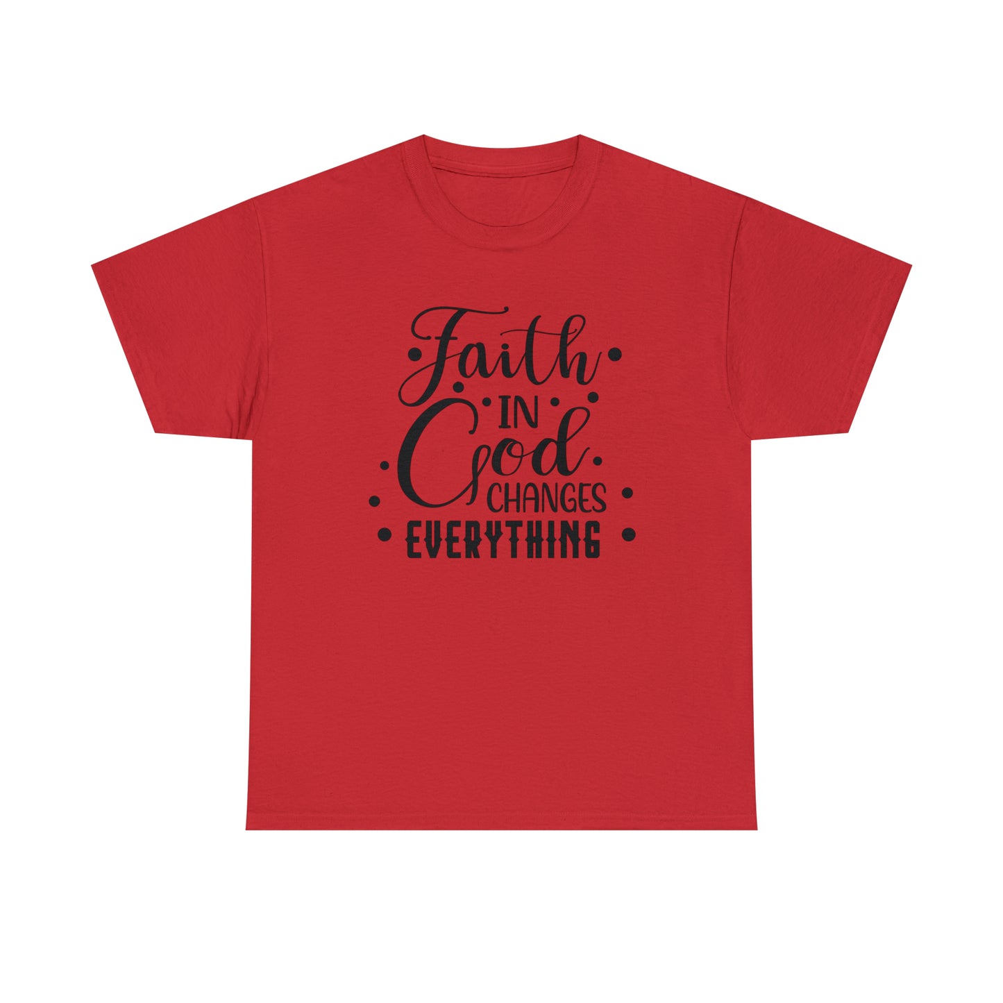 Faith In God Changes Everything Unisex Tee