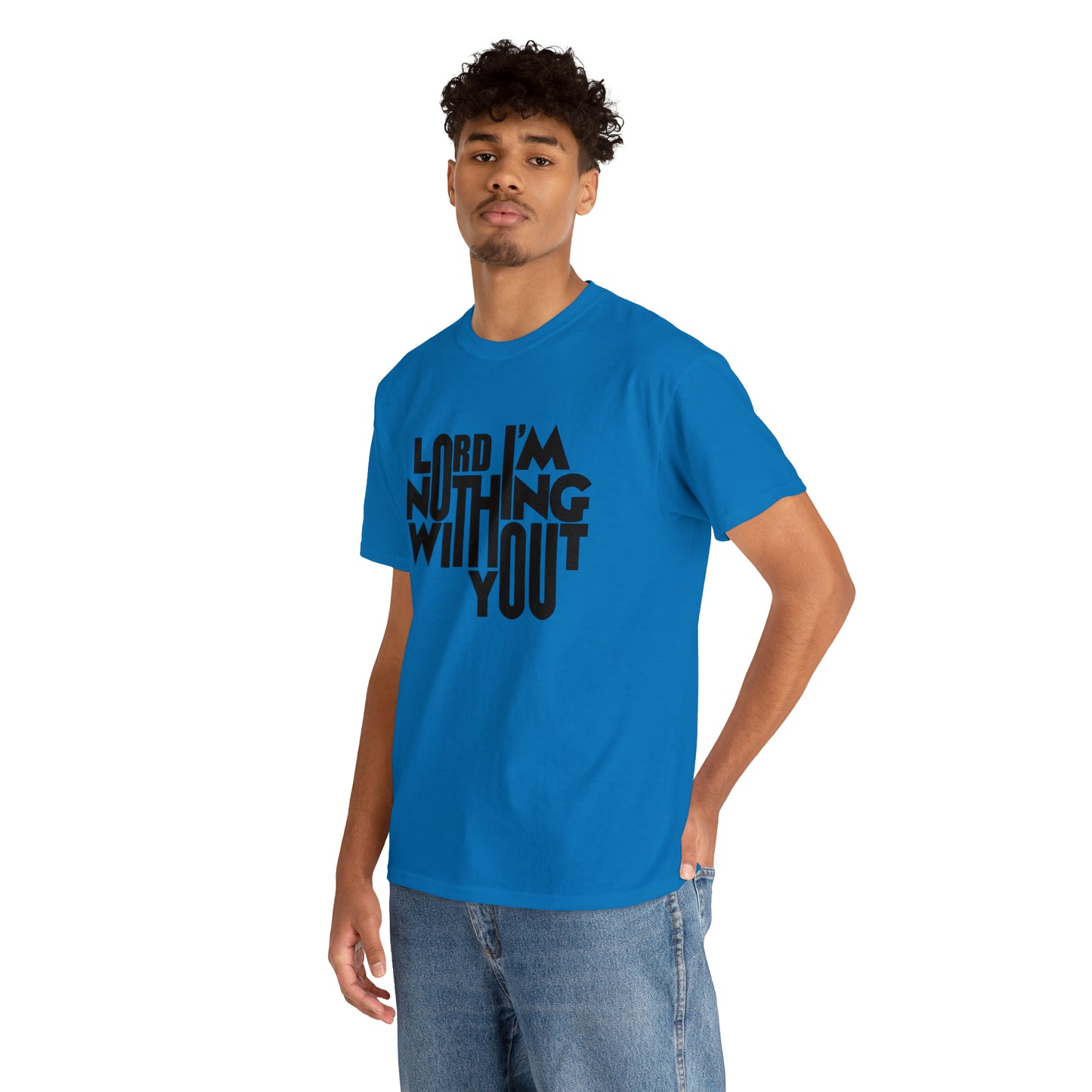 Lord I'm Nothing Without You  Unisex Tee