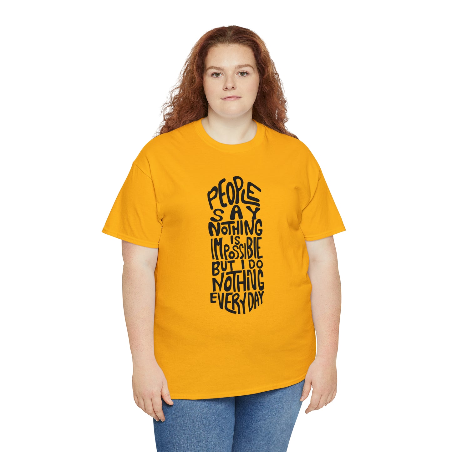 People Say Nothing Is Impossible But I Do Nothing Everyday Unisex Tee
