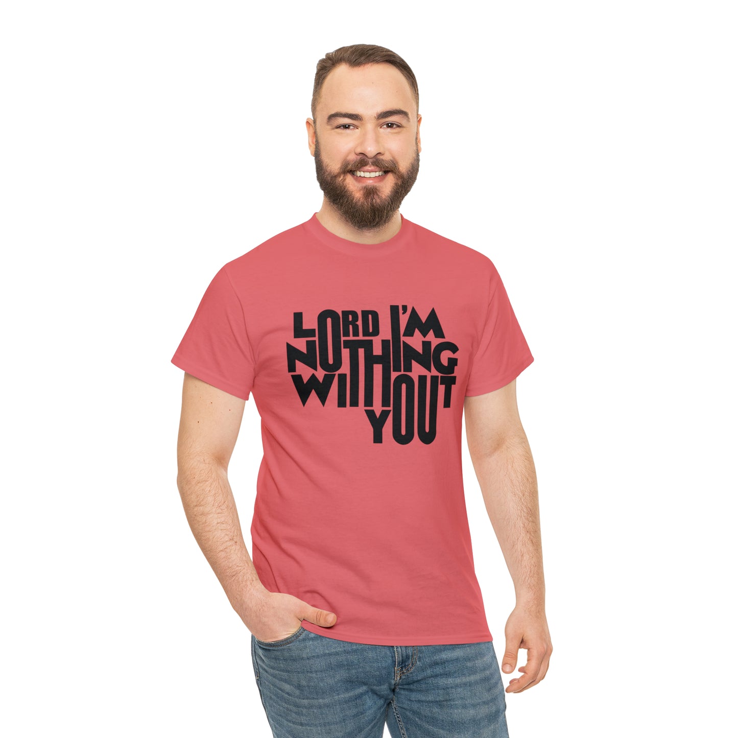 Lord I'm Nothing Without You  Unisex Tee