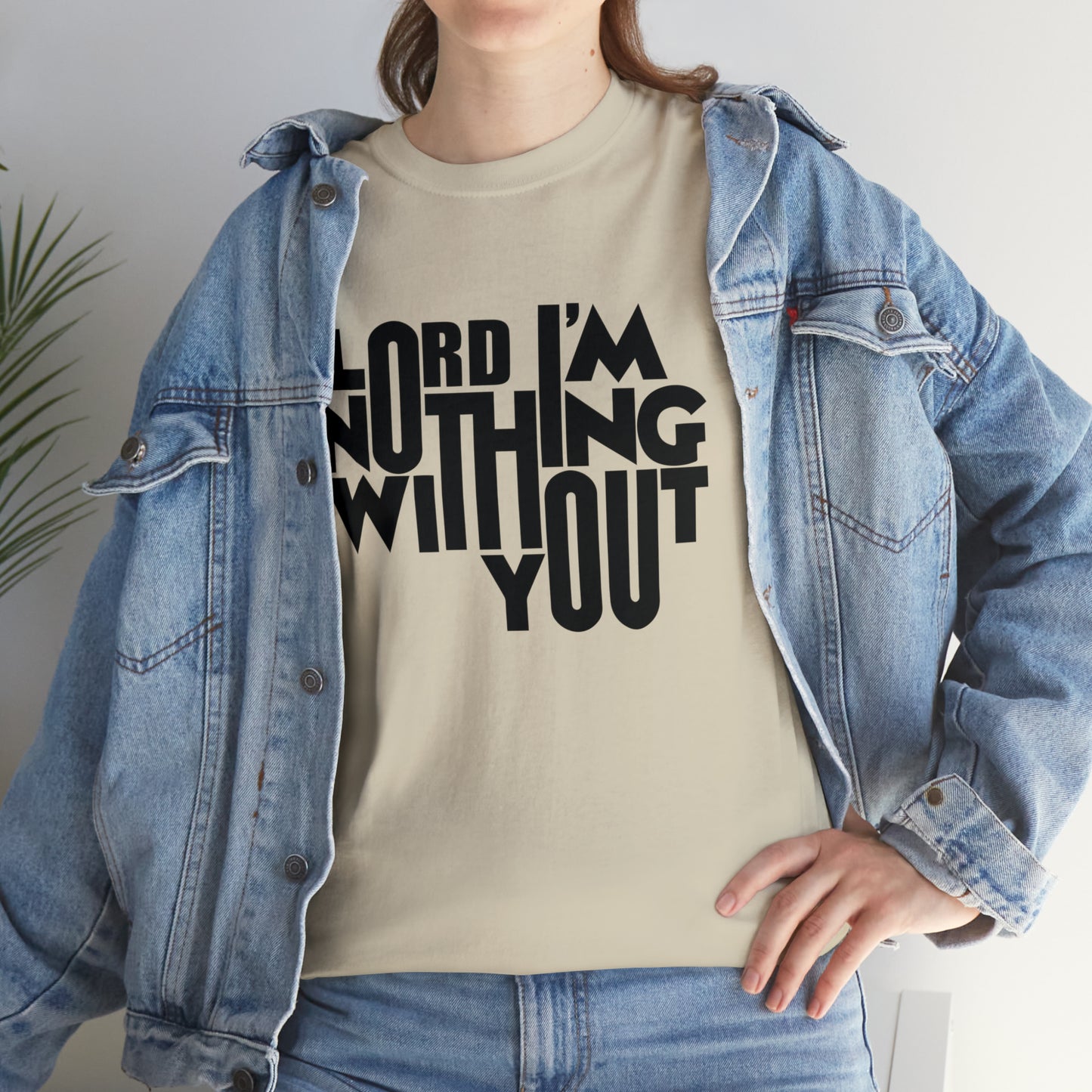Lord I'm Nothing Without You  Unisex Tee