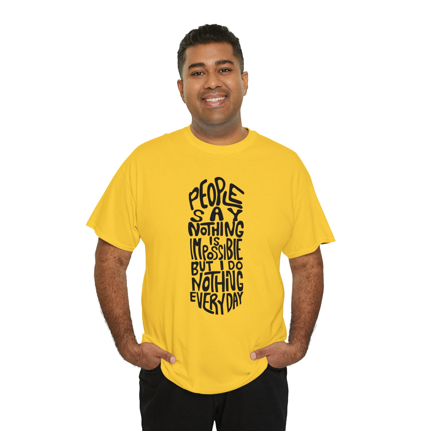 People Say Nothing Is Impossible But I Do Nothing Everyday Unisex Tee