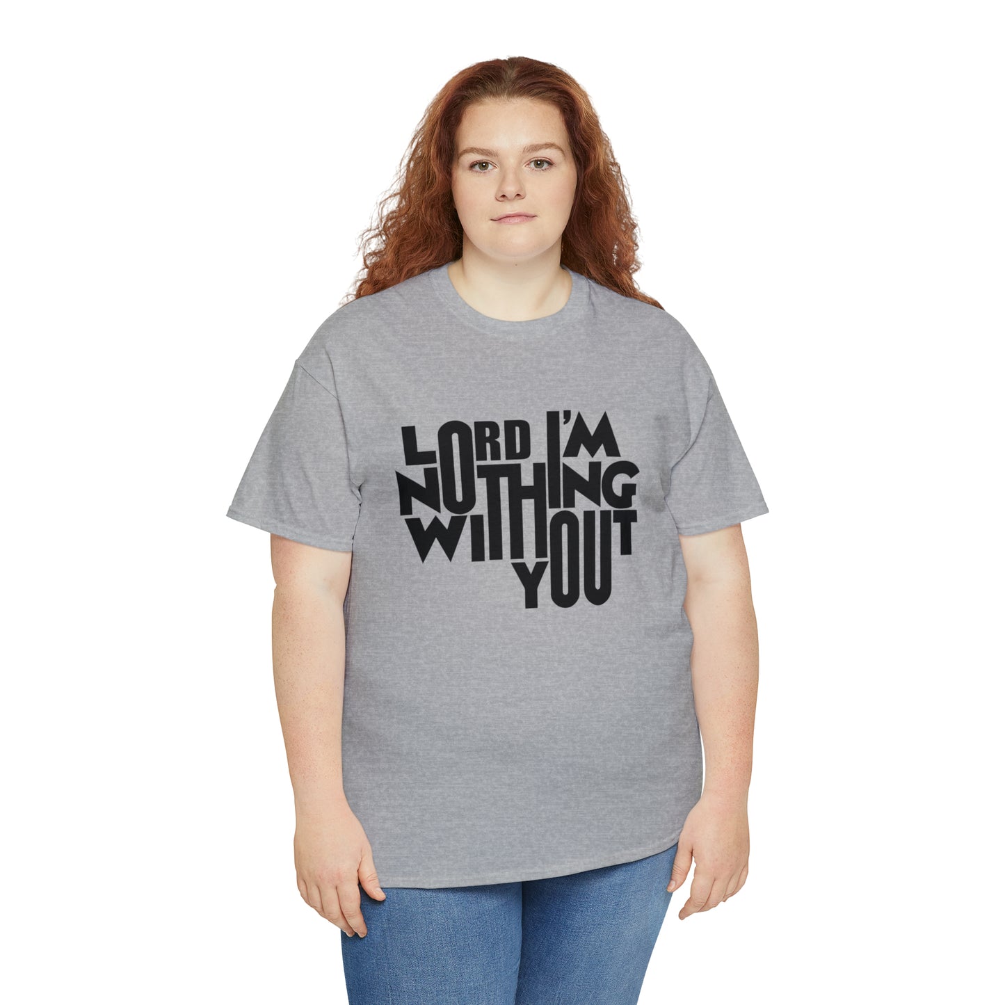 Lord I'm Nothing Without You  Unisex Tee