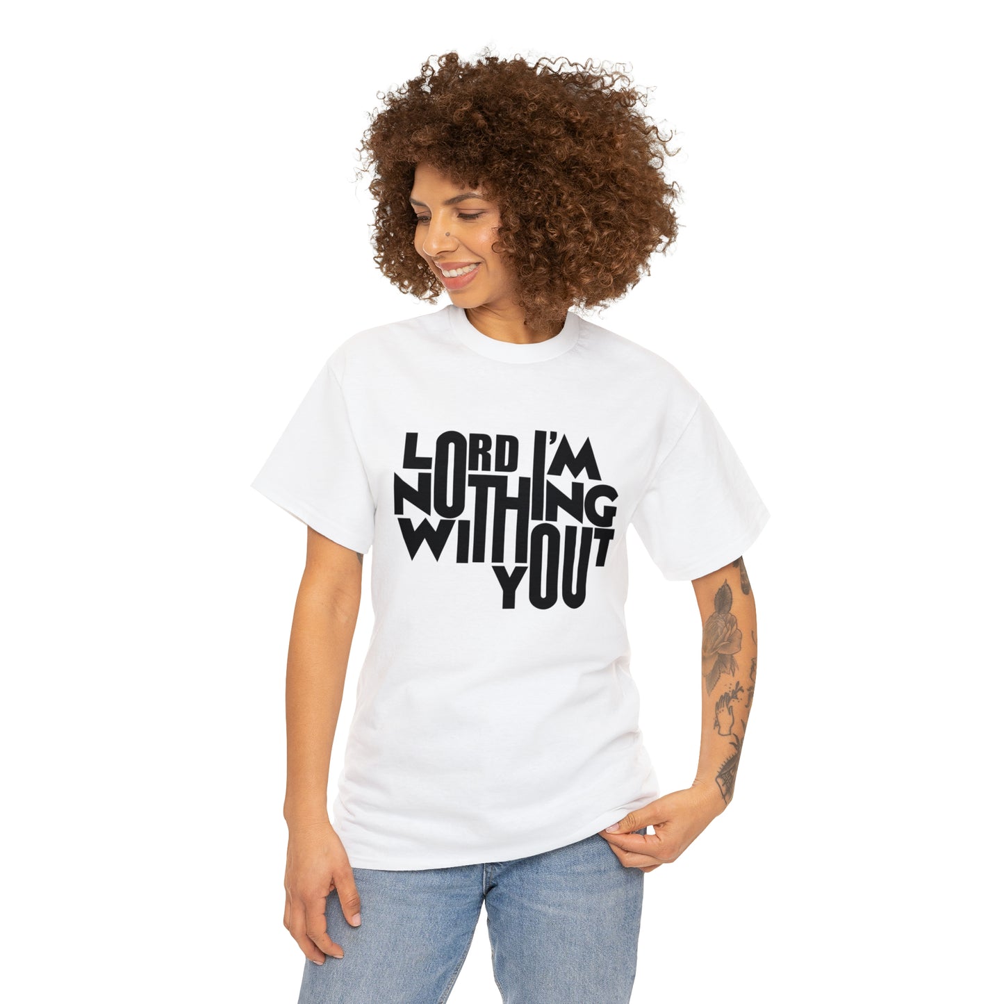 Lord I'm Nothing Without You  Unisex Tee
