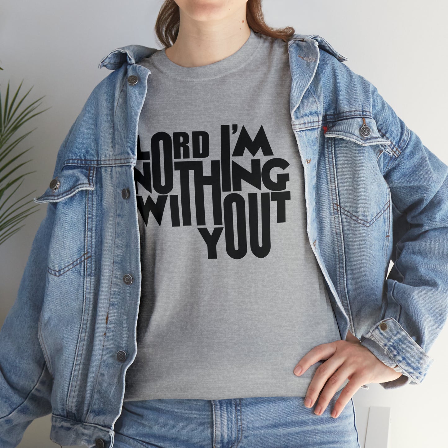 Lord I'm Nothing Without You  Unisex Tee