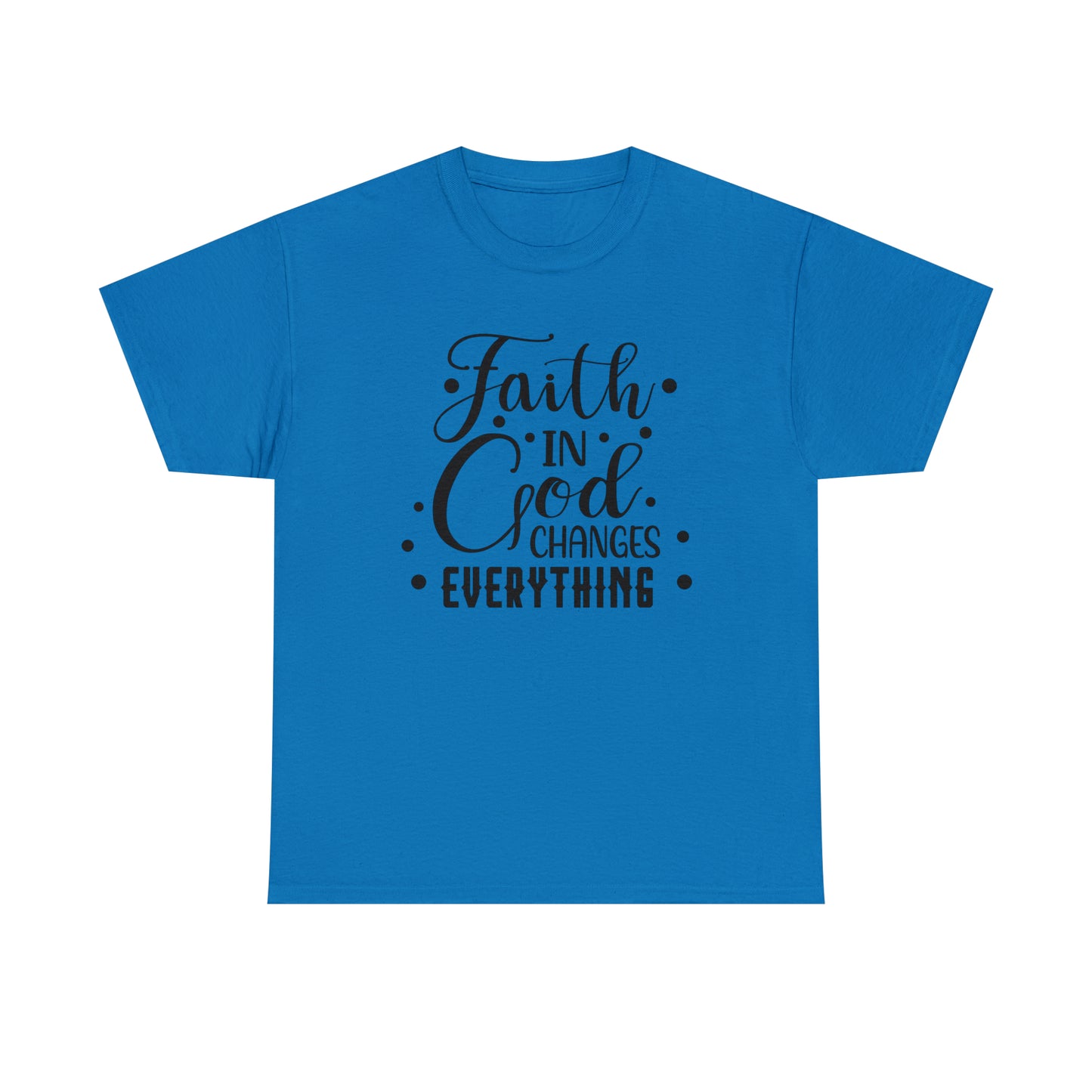 Faith In God Changes Everything Unisex Tee