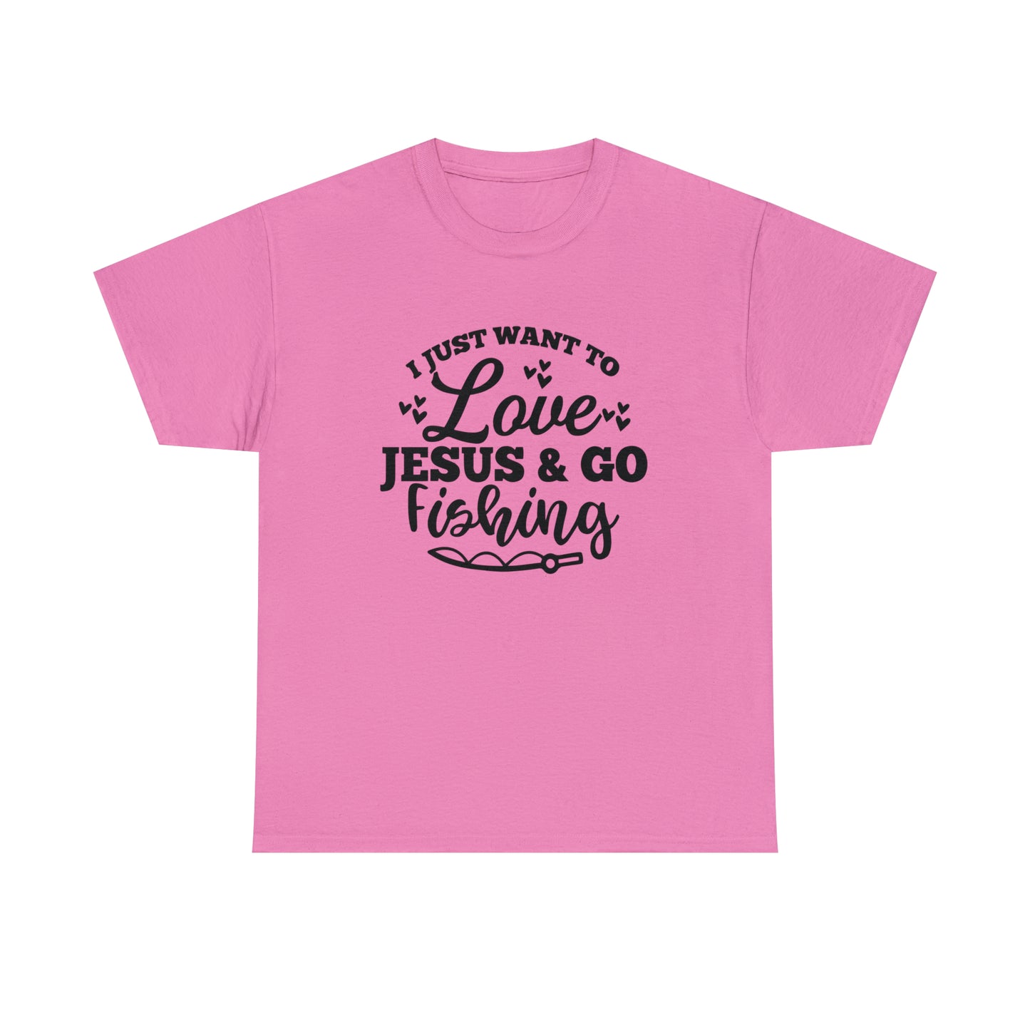 I Just Want To Love Jesus & Go Fishing  Unisex Tee
