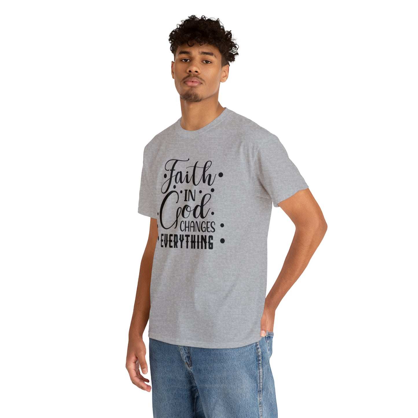 Faith In God Changes Everything Unisex Tee