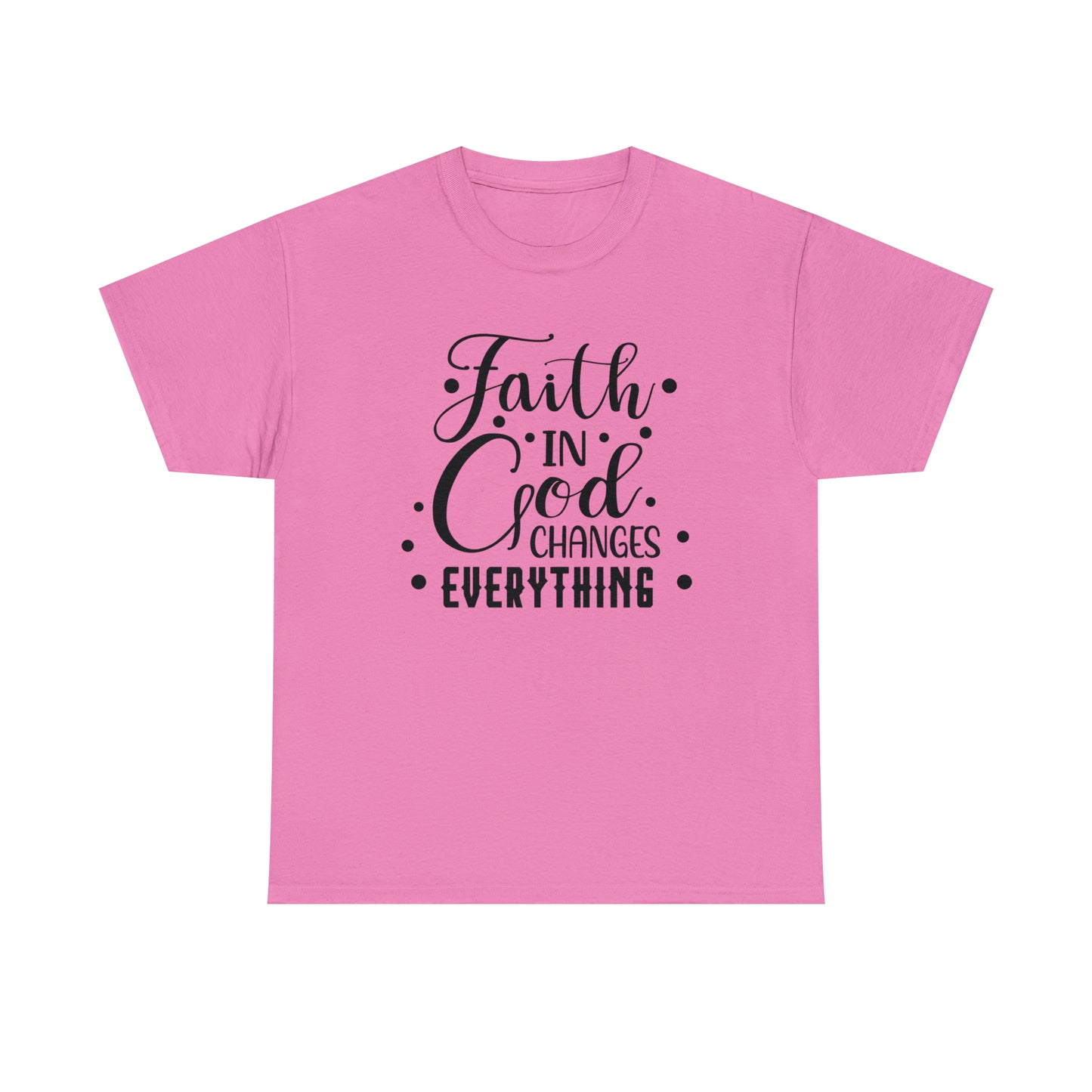 Faith In God Changes Everything Unisex Tee
