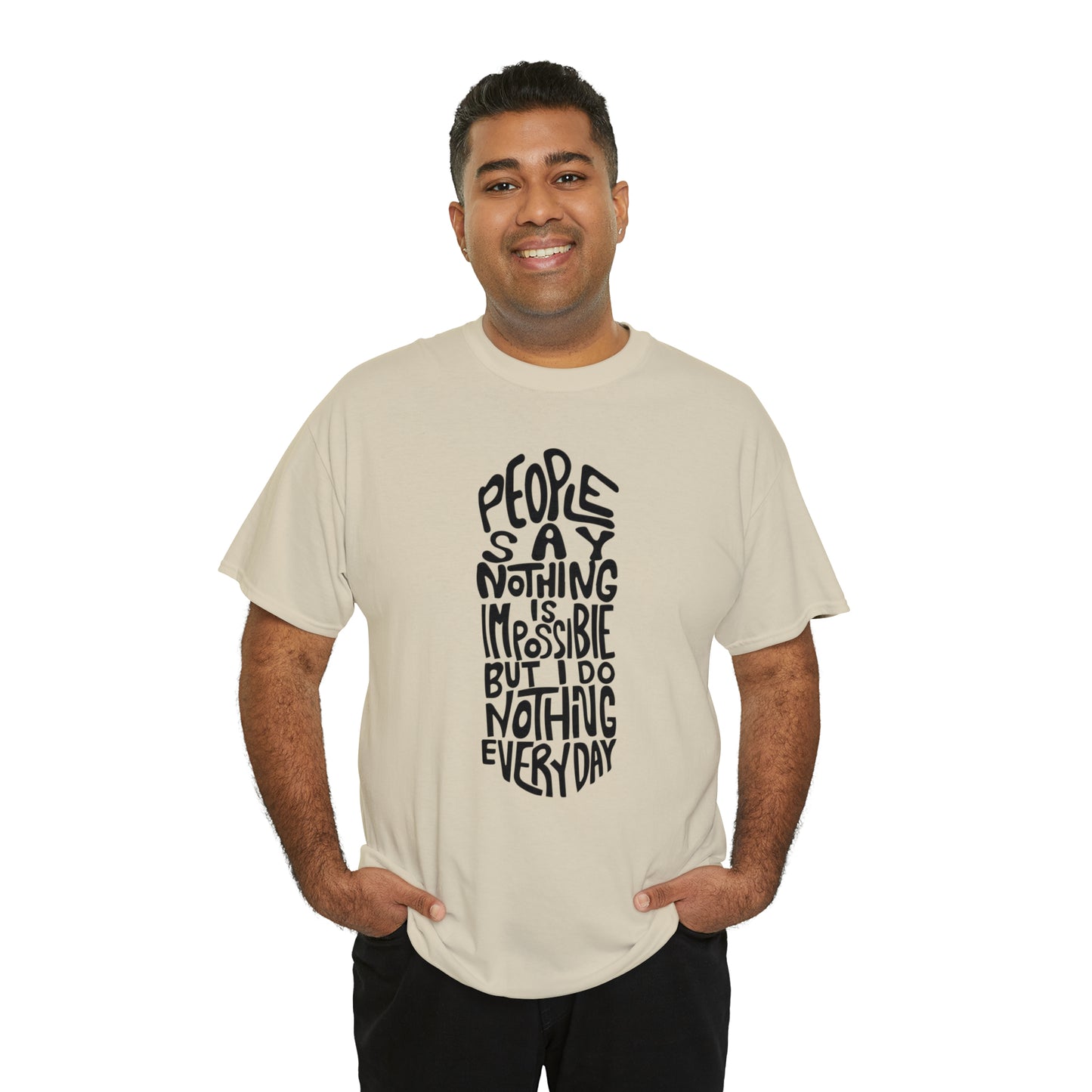 People Say Nothing Is Impossible But I Do Nothing Everyday Unisex Tee