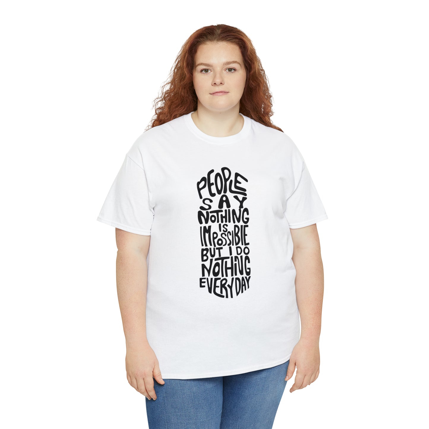 People Say Nothing Is Impossible But I Do Nothing Everyday Unisex Tee