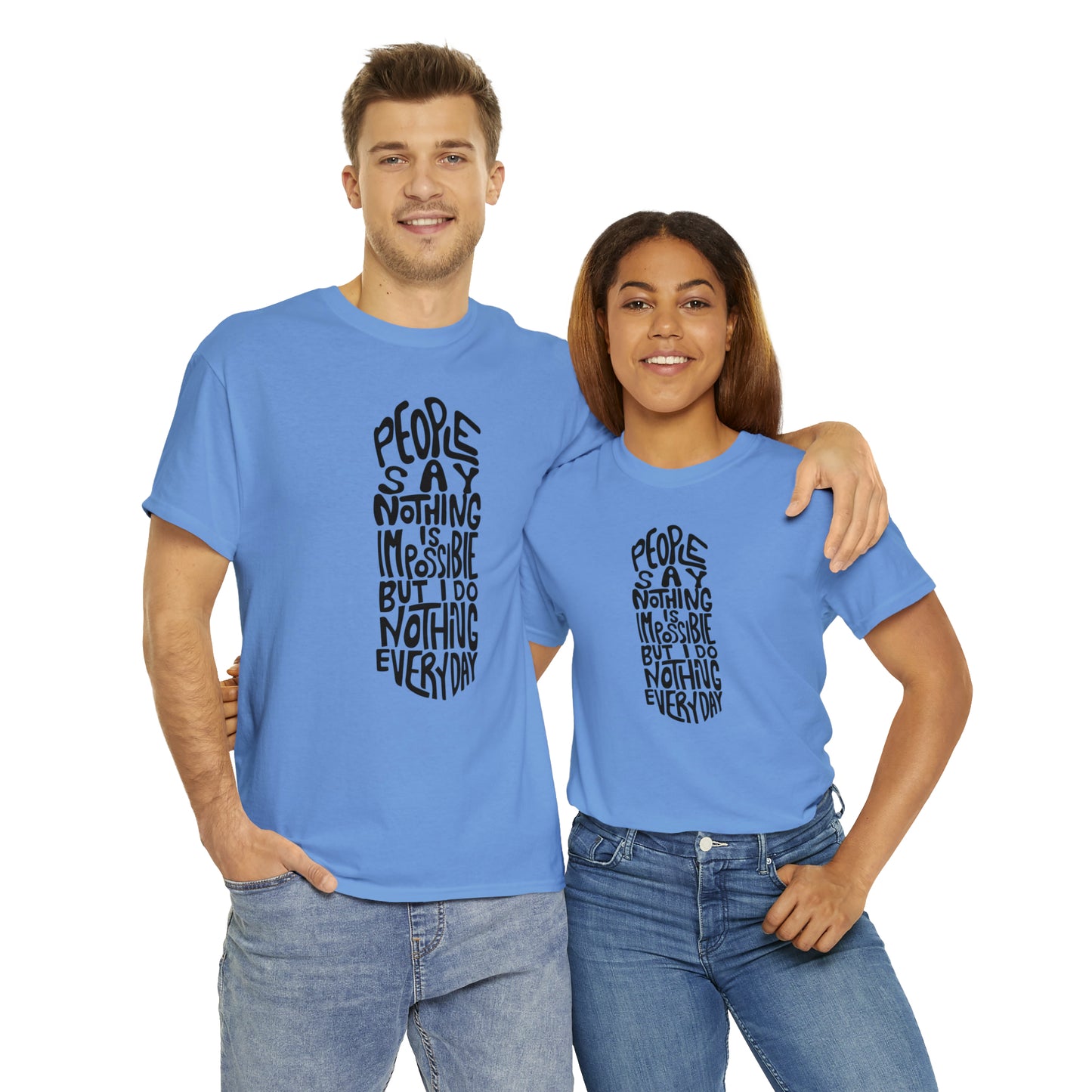 People Say Nothing Is Impossible But I Do Nothing Everyday Unisex Tee