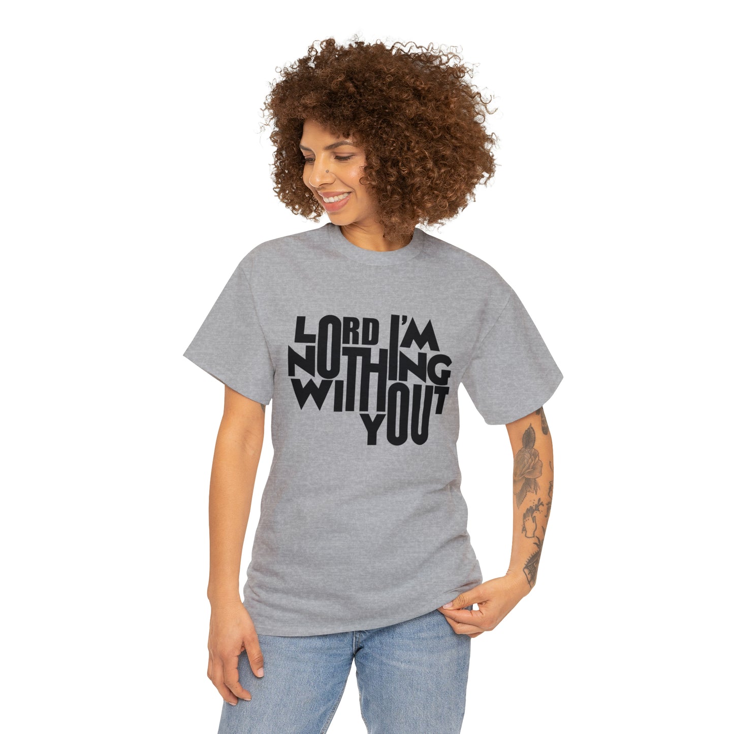 Lord I'm Nothing Without You  Unisex Tee