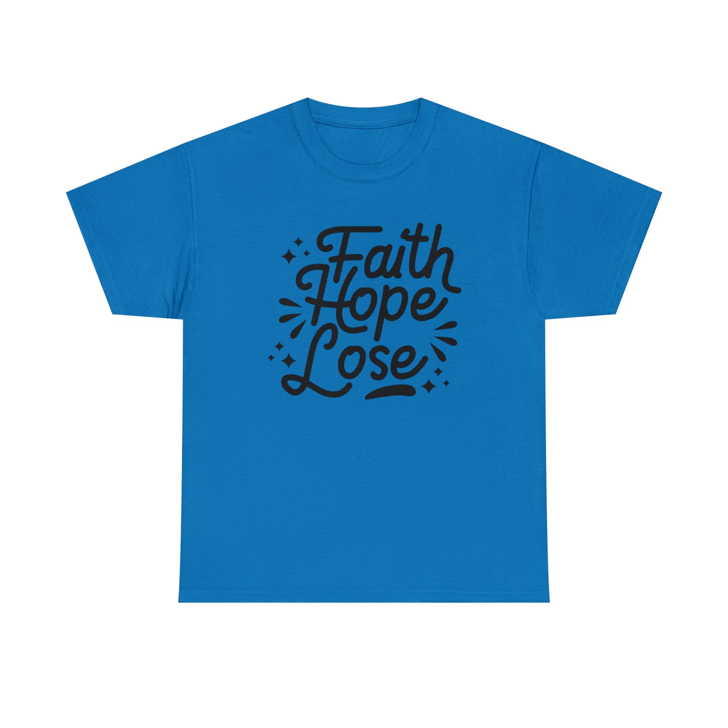 Faith Hope Lose  Unisex Tee