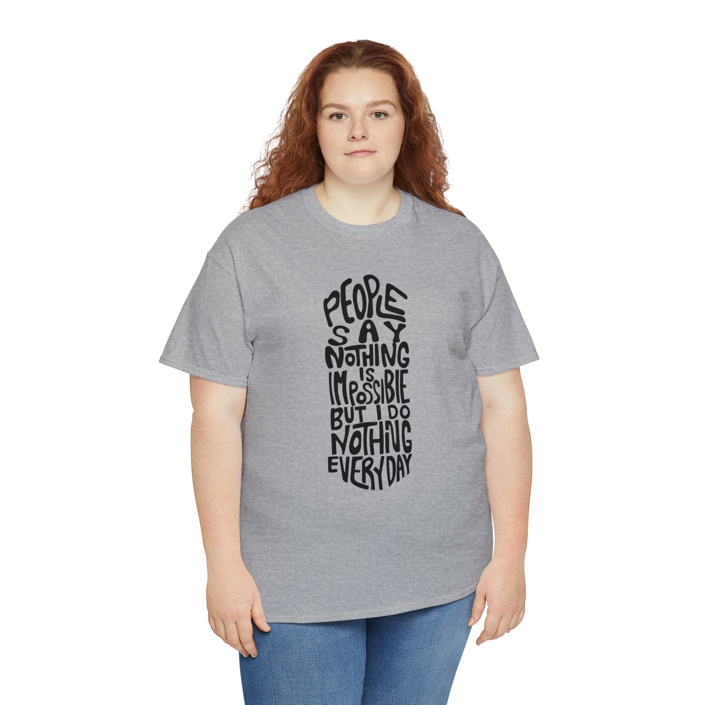 People Say Nothing Is Impossible But I Do Nothing Everyday Unisex Tee