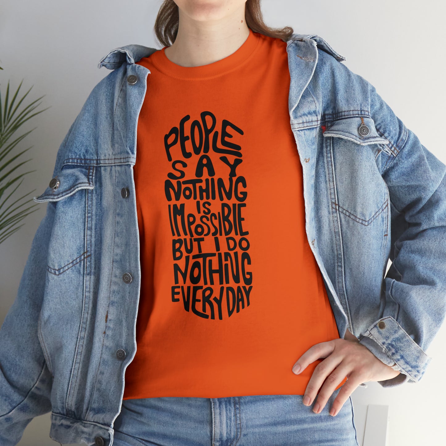 People Say Nothing Is Impossible But I Do Nothing Everyday Unisex Tee