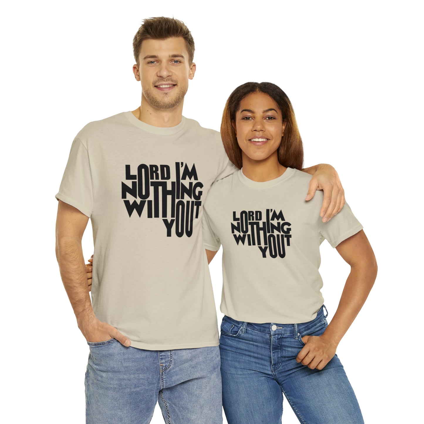 Lord I'm Nothing Without You  Unisex Tee
