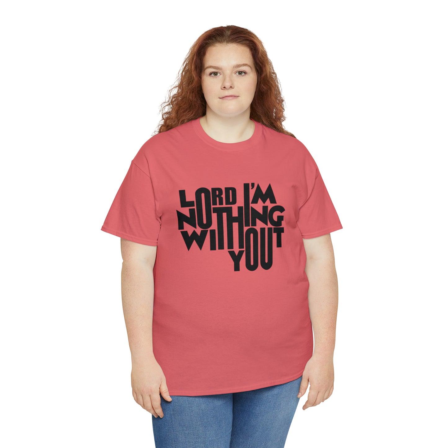 Lord I'm Nothing Without You  Unisex Tee