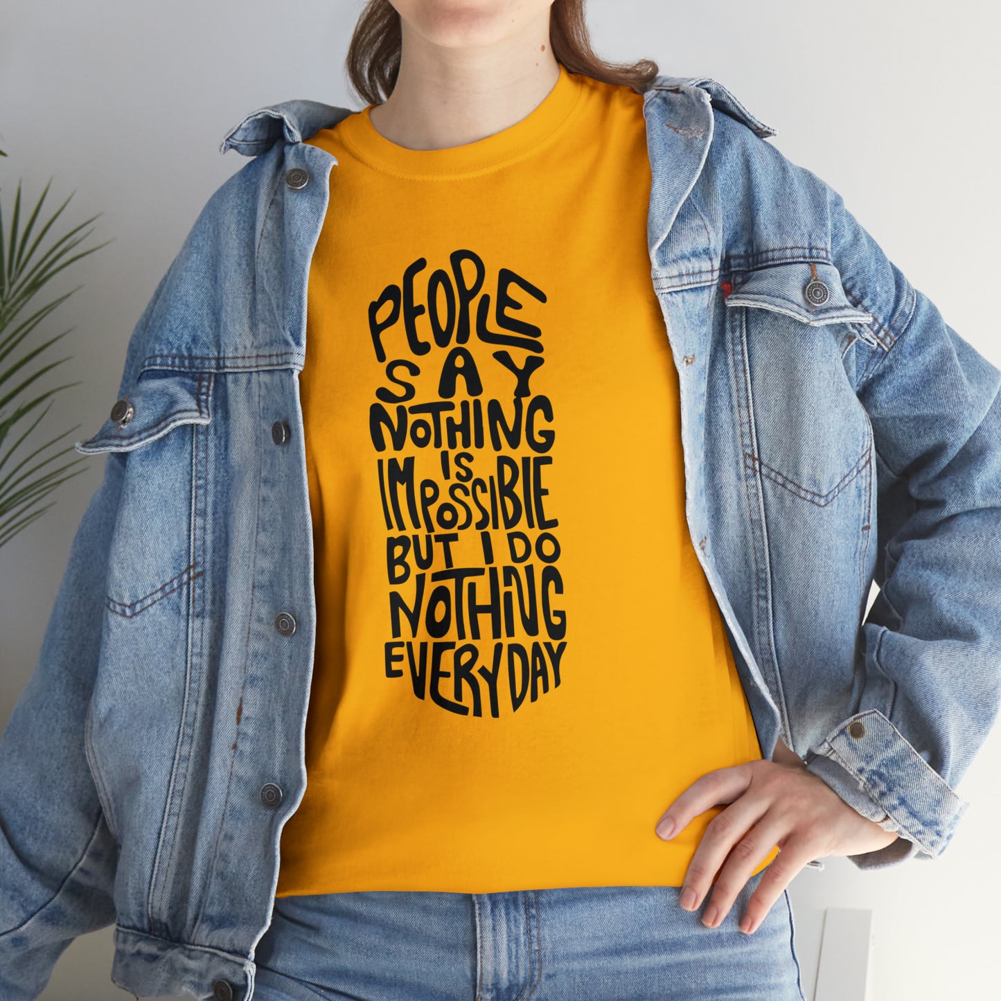 People Say Nothing Is Impossible But I Do Nothing Everyday Unisex Tee