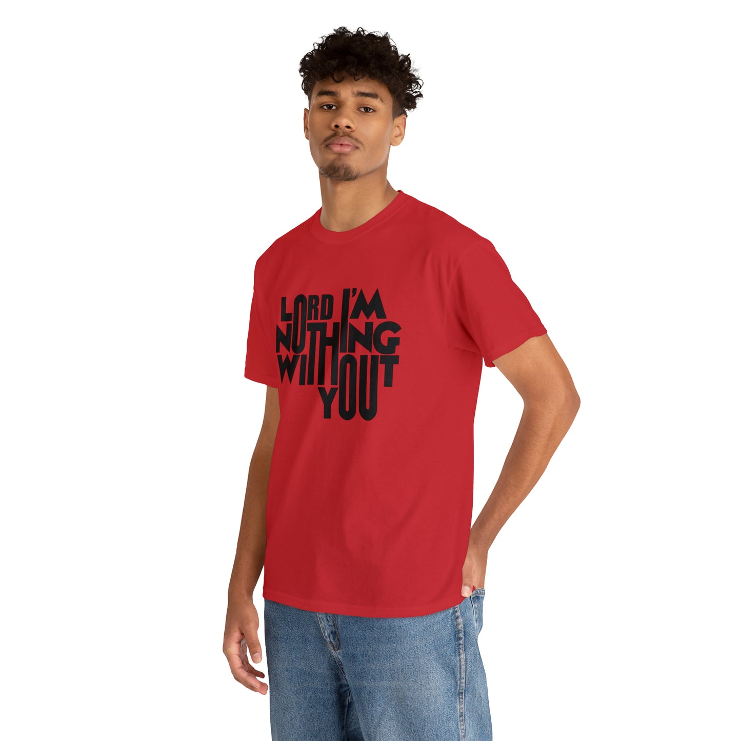 Lord I'm Nothing Without You  Unisex Tee