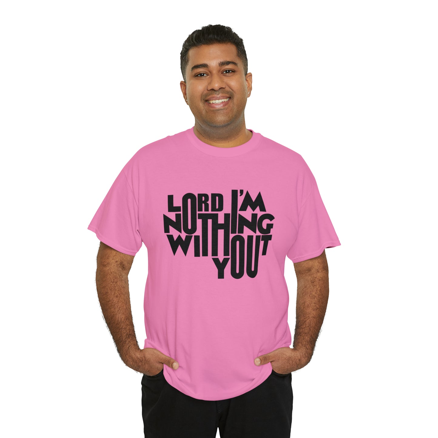 Lord I'm Nothing Without You  Unisex Tee