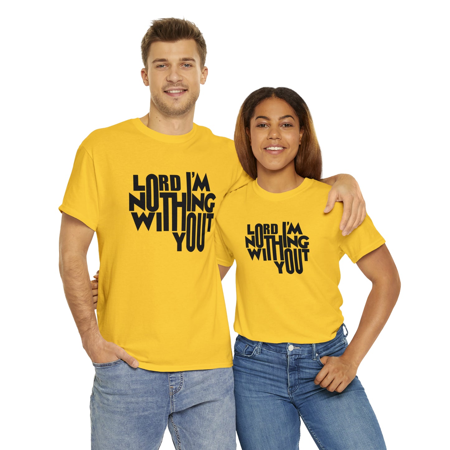 Lord I'm Nothing Without You  Unisex Tee