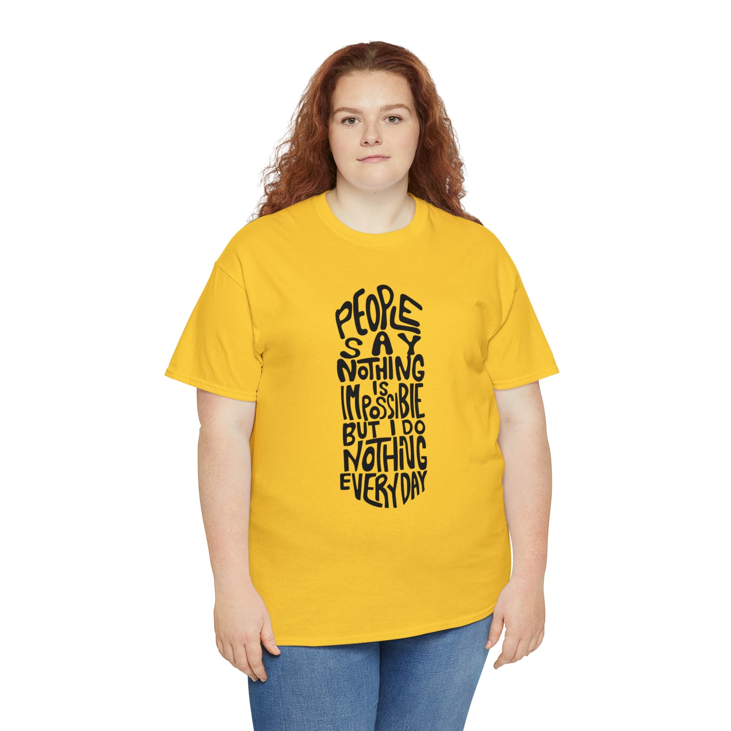 People Say Nothing Is Impossible But I Do Nothing Everyday Unisex Tee