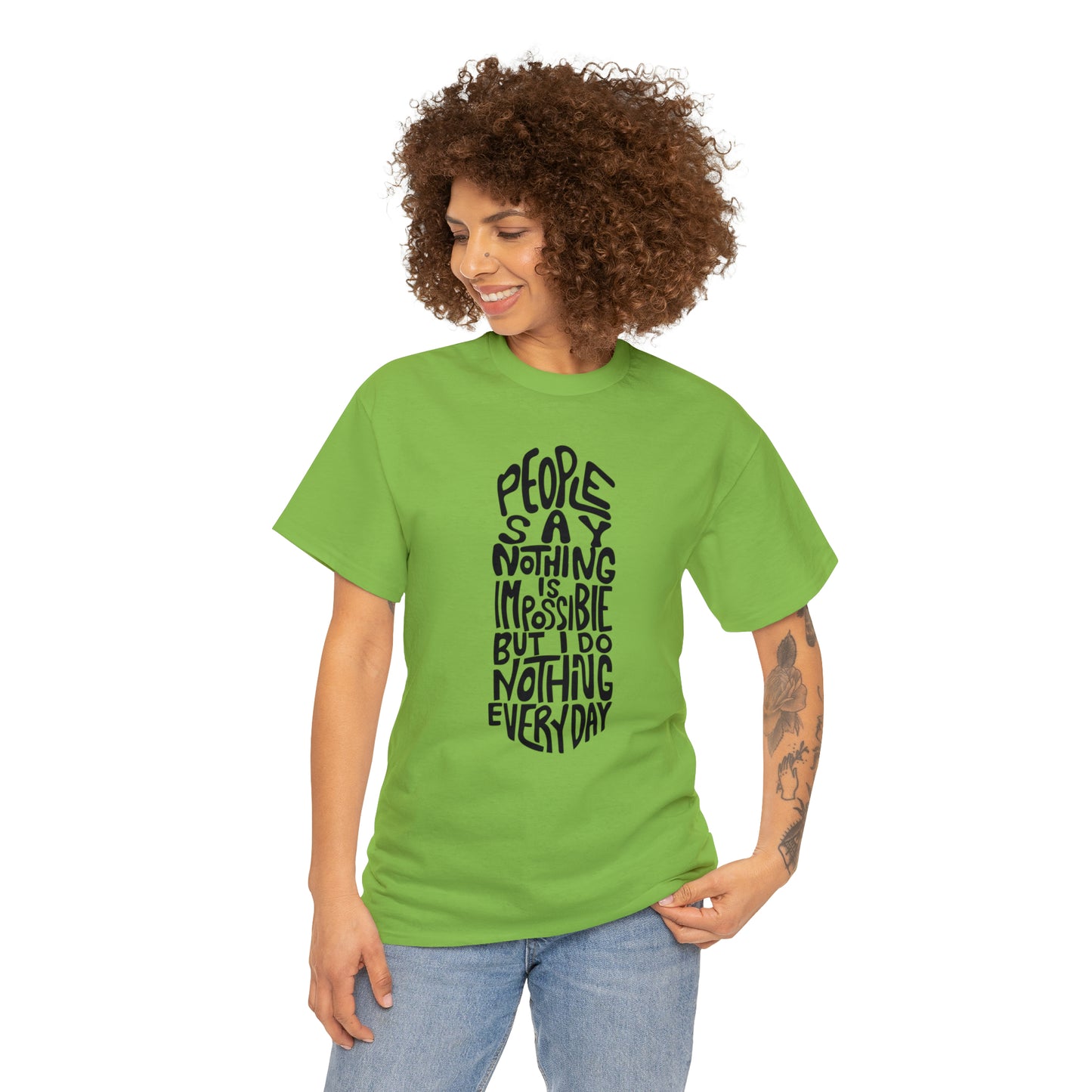 People Say Nothing Is Impossible But I Do Nothing Everyday Unisex Tee