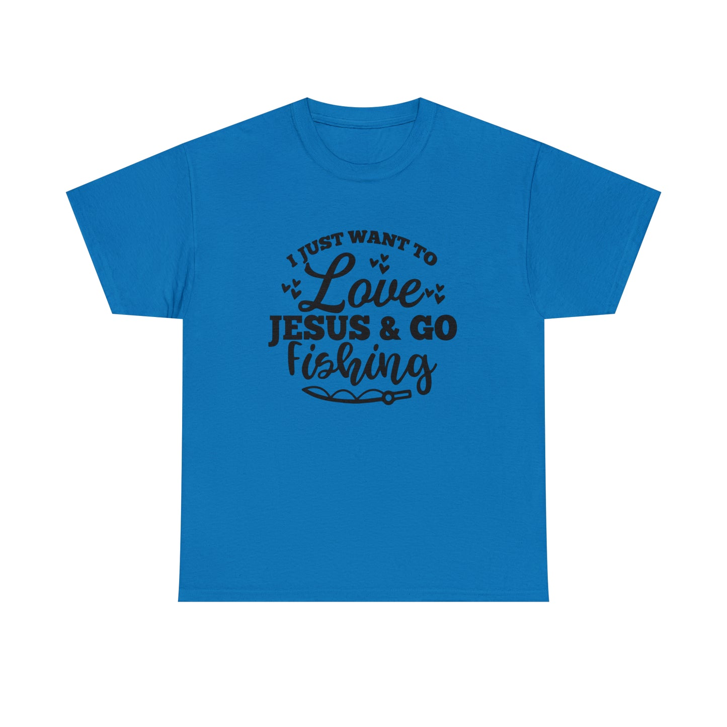 I Just Want To Love Jesus & Go Fishing  Unisex Tee