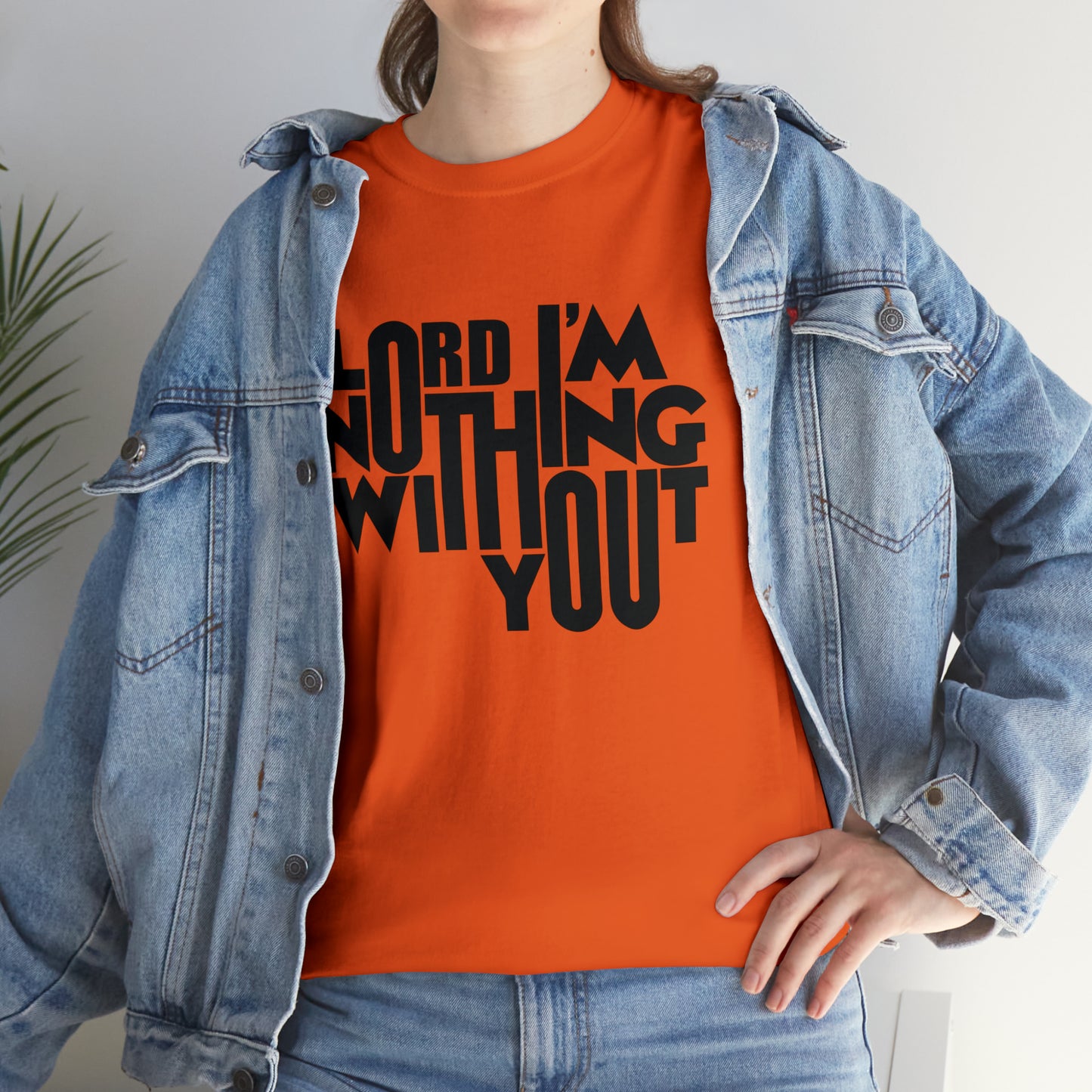 Lord I'm Nothing Without You  Unisex Tee