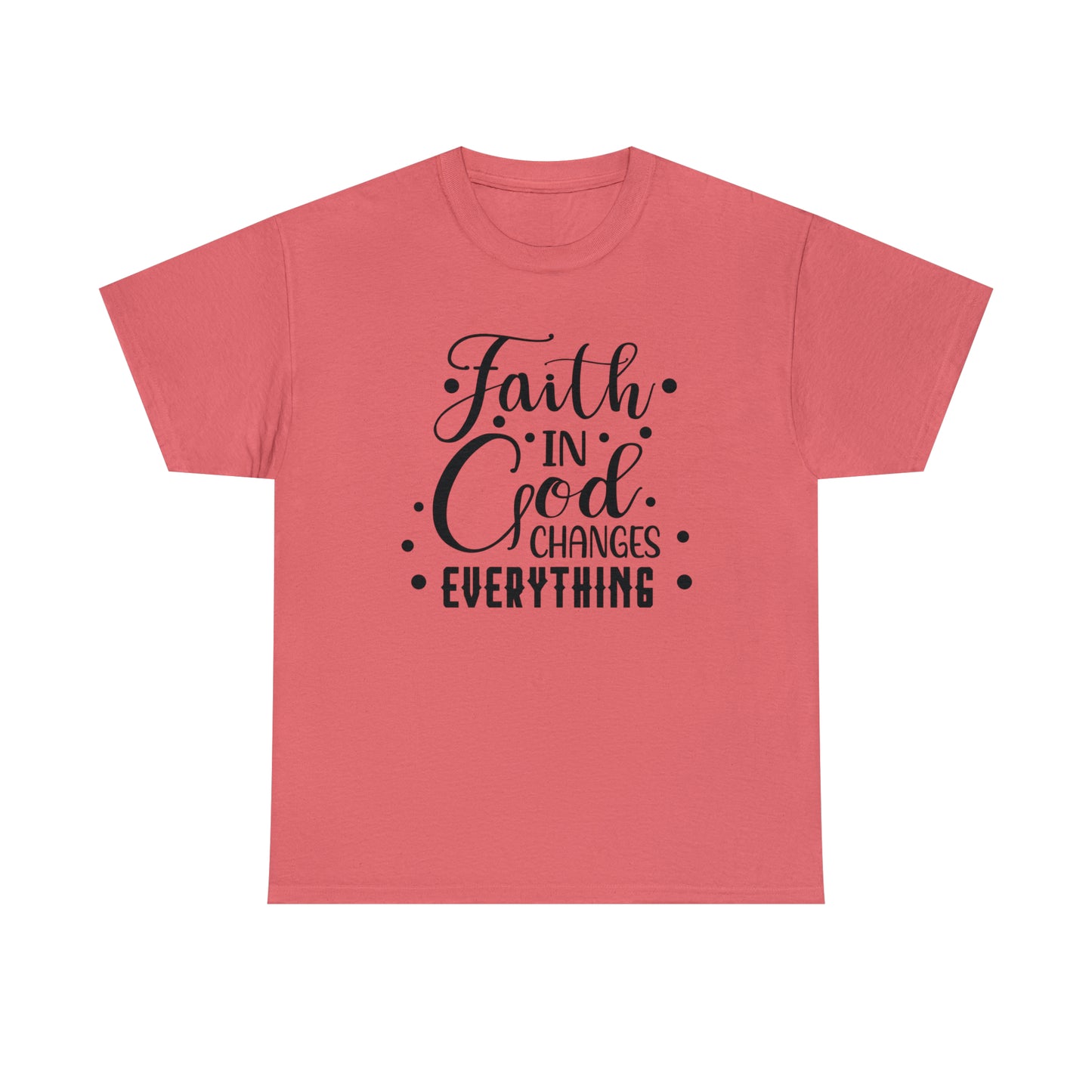 Faith In God Changes Everything Unisex Tee
