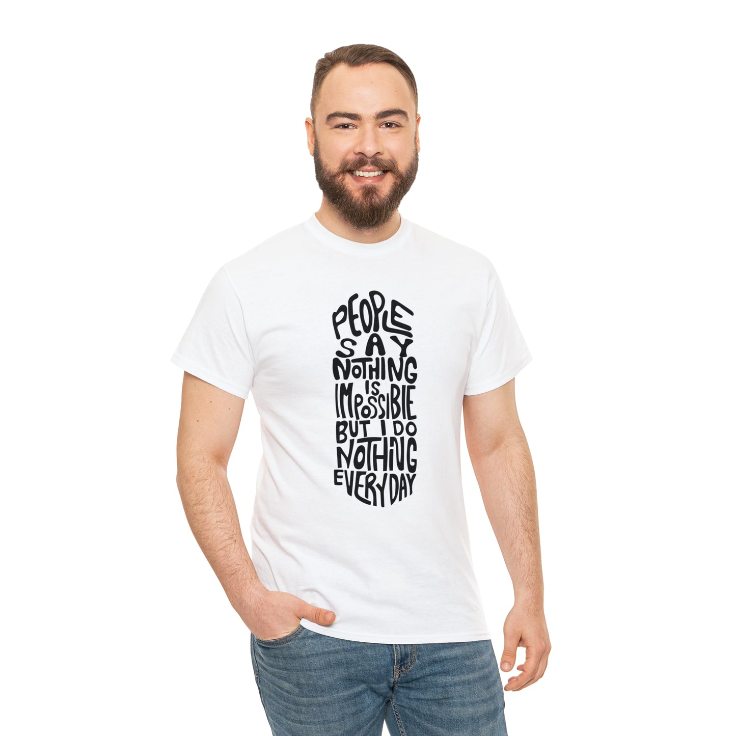 People Say Nothing Is Impossible But I Do Nothing Everyday Unisex Tee
