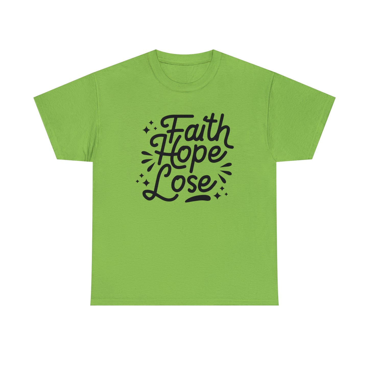 Faith Hope Lose  Unisex Tee