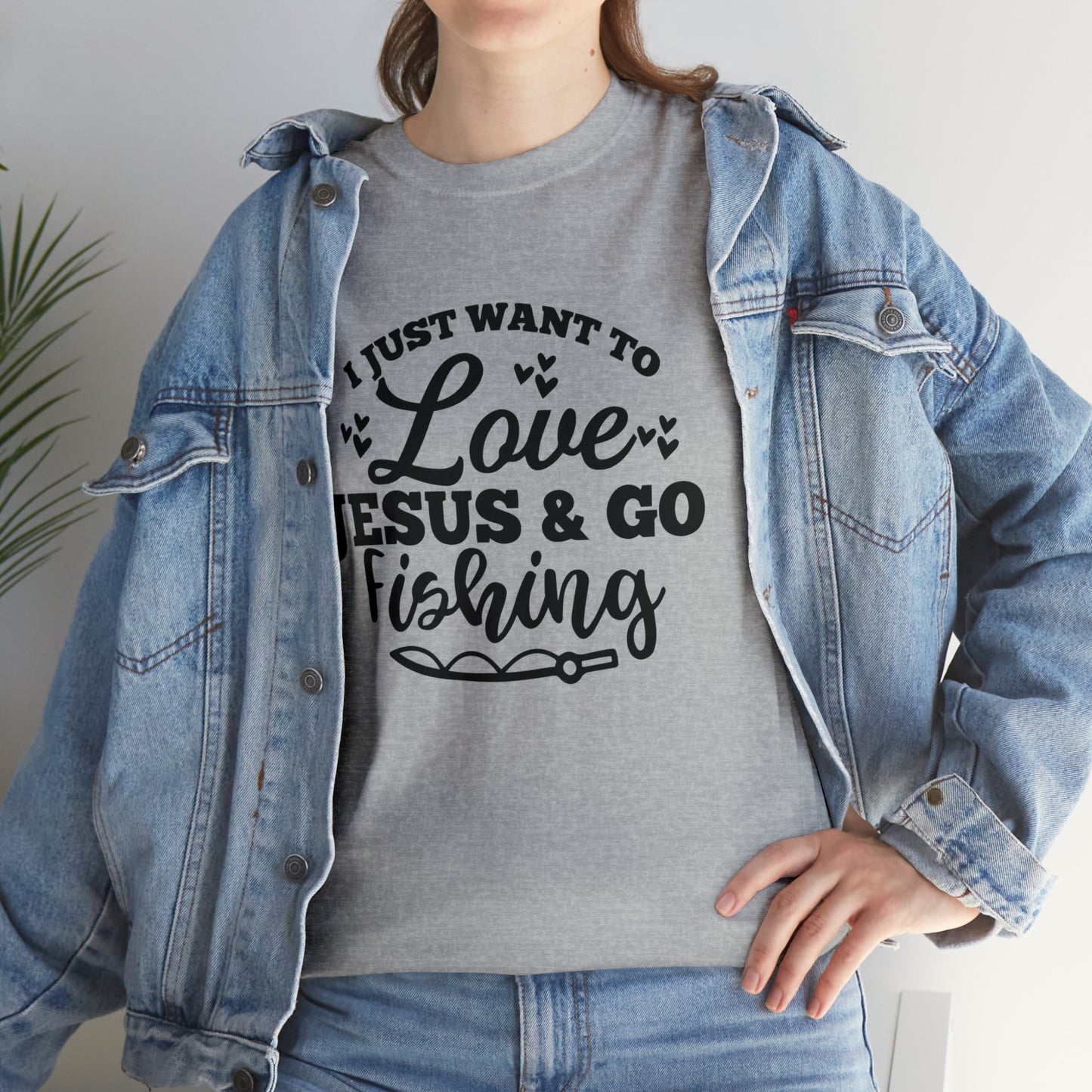 I Just Want To Love Jesus & Go Fishing  Unisex Tee