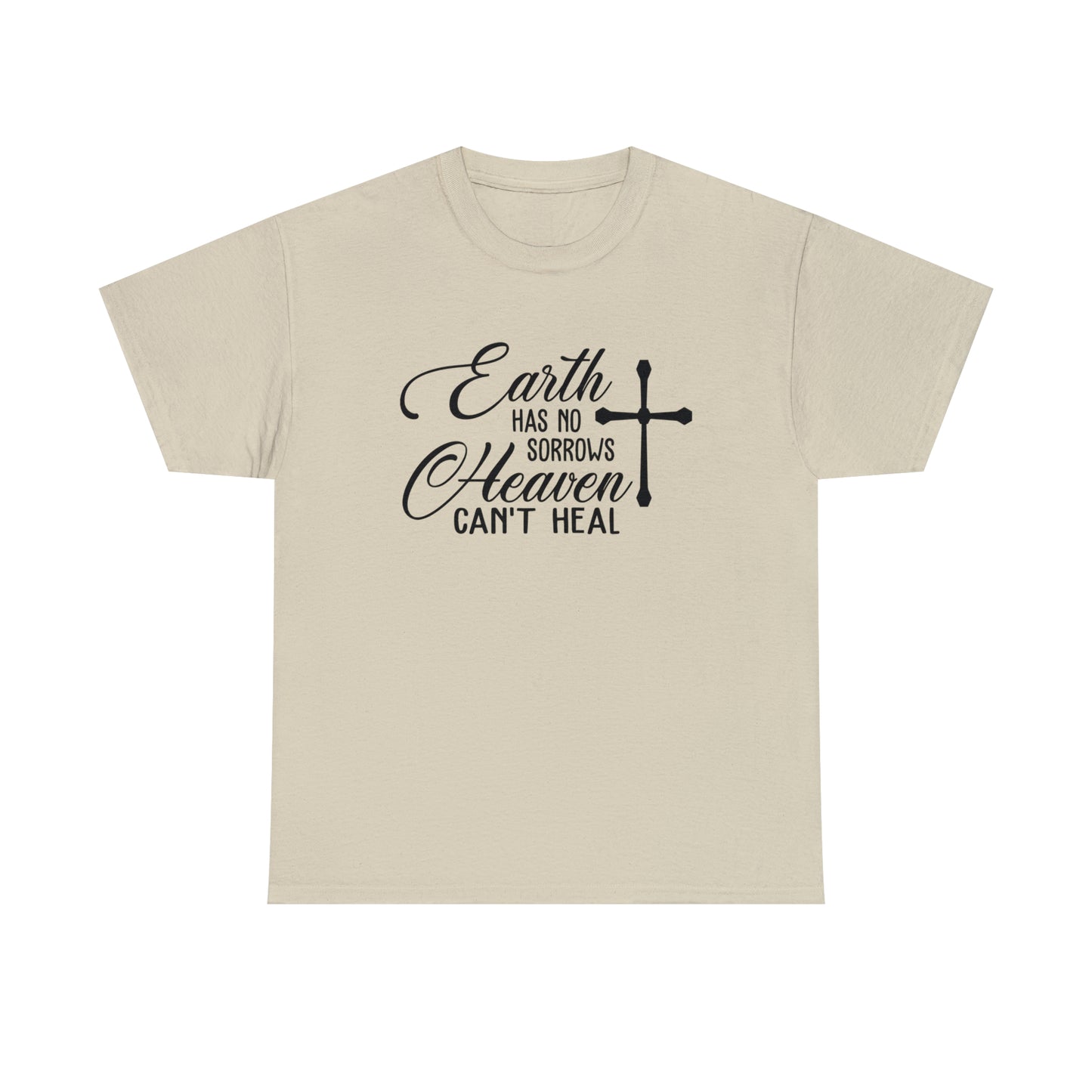 Earth Has No Sorrows Heaven Can't Heal  Unisex Tee