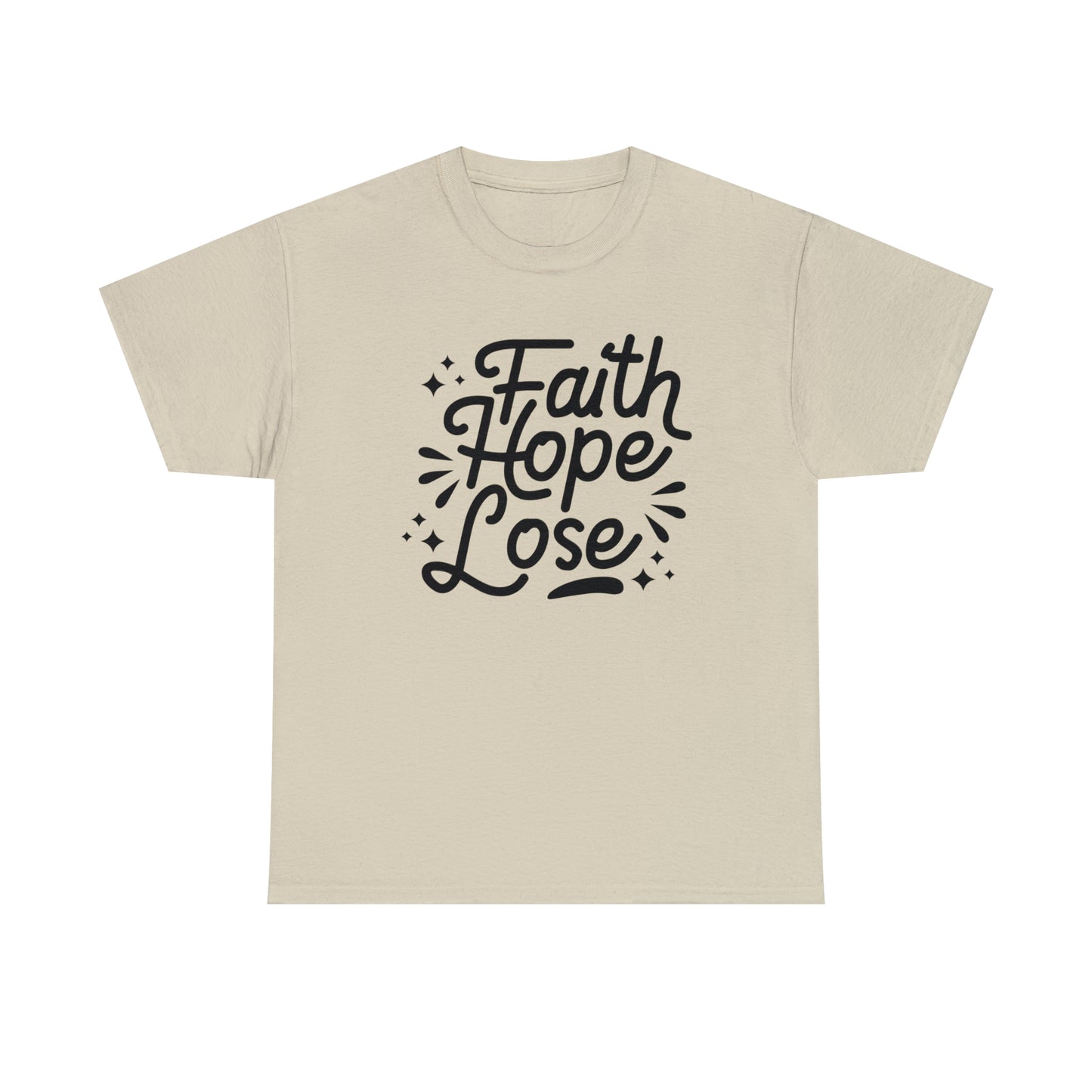 Faith Hope Lose  Unisex Tee