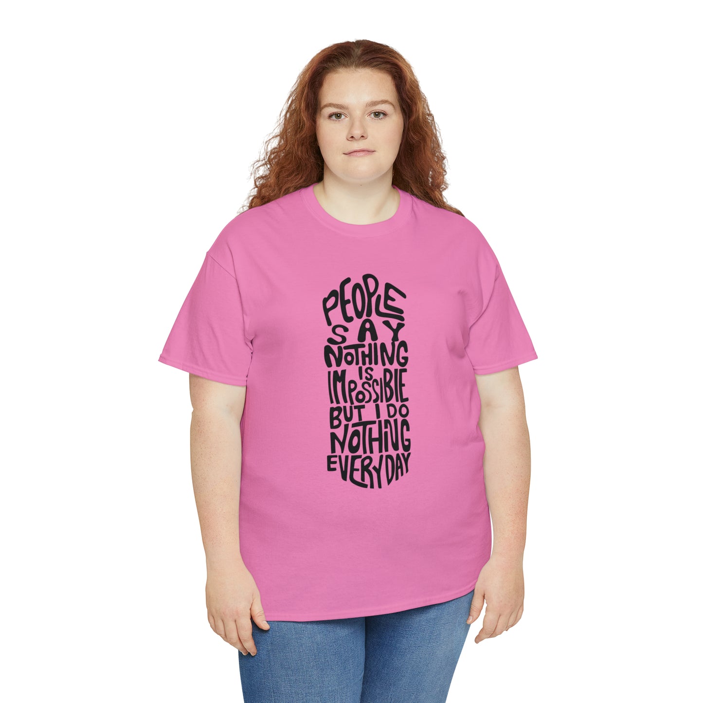 People Say Nothing Is Impossible But I Do Nothing Everyday Unisex Tee