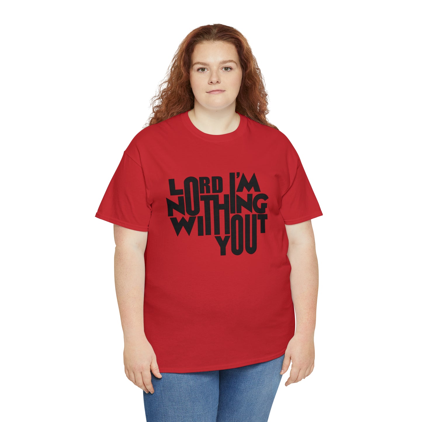 Lord I'm Nothing Without You  Unisex Tee