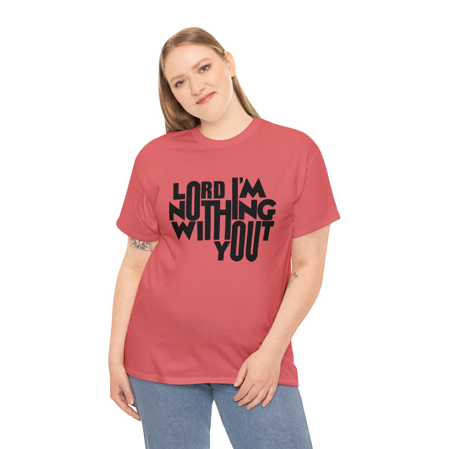 Lord I'm Nothing Without You  Unisex Tee