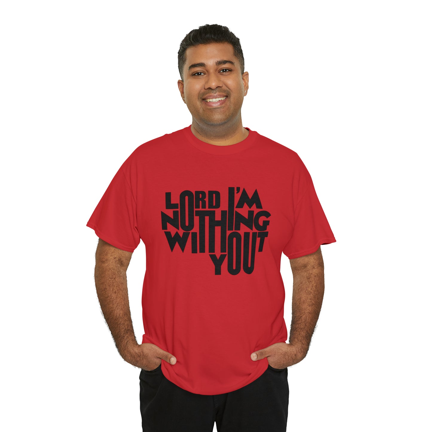 Lord I'm Nothing Without You  Unisex Tee