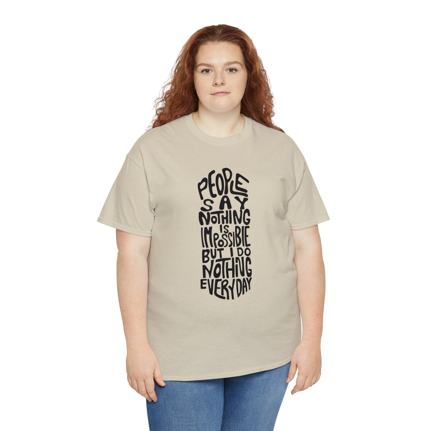 People Say Nothing Is Impossible But I Do Nothing Everyday Unisex Tee