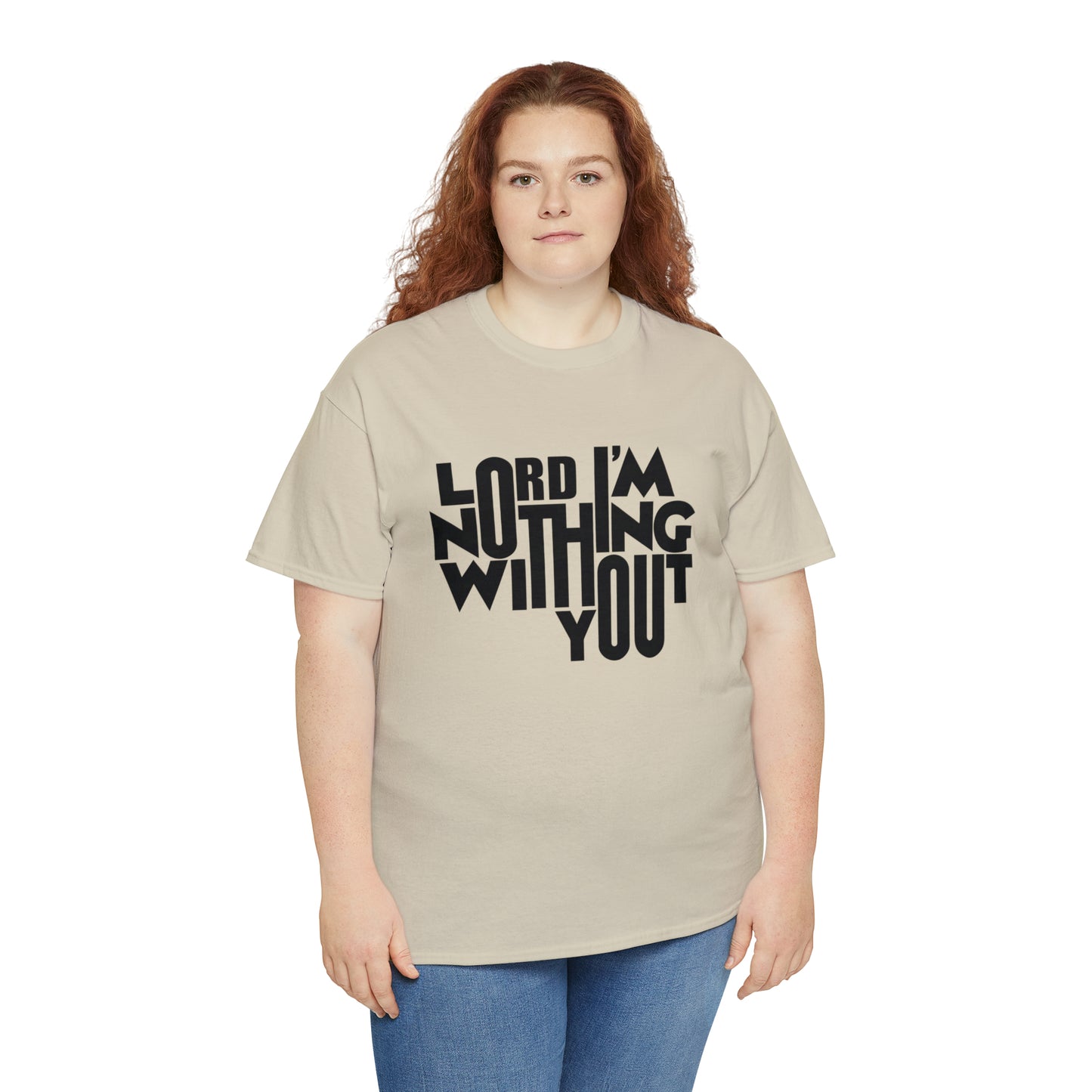 Lord I'm Nothing Without You  Unisex Tee