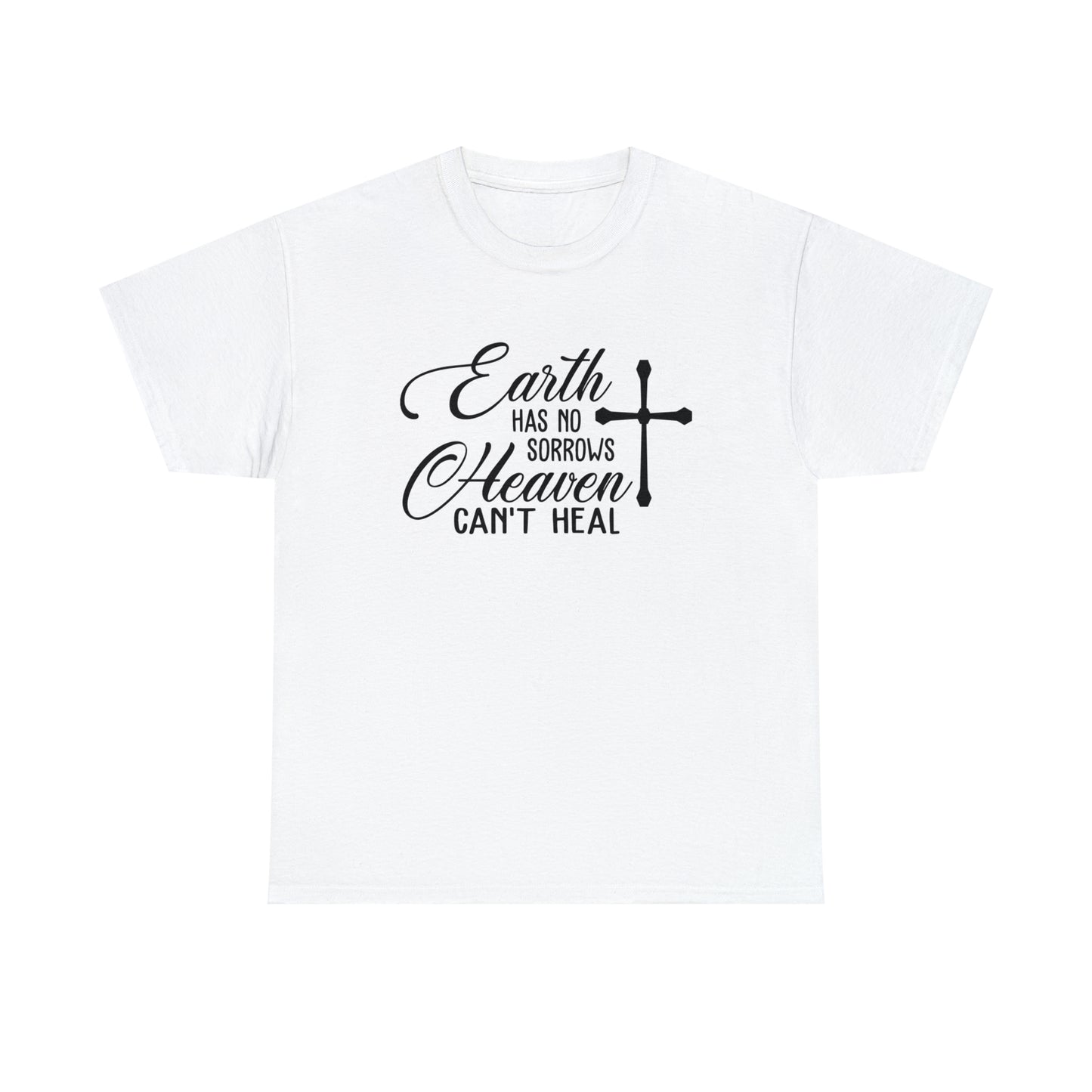 Earth Has No Sorrows Heaven Can't Heal  Unisex Tee