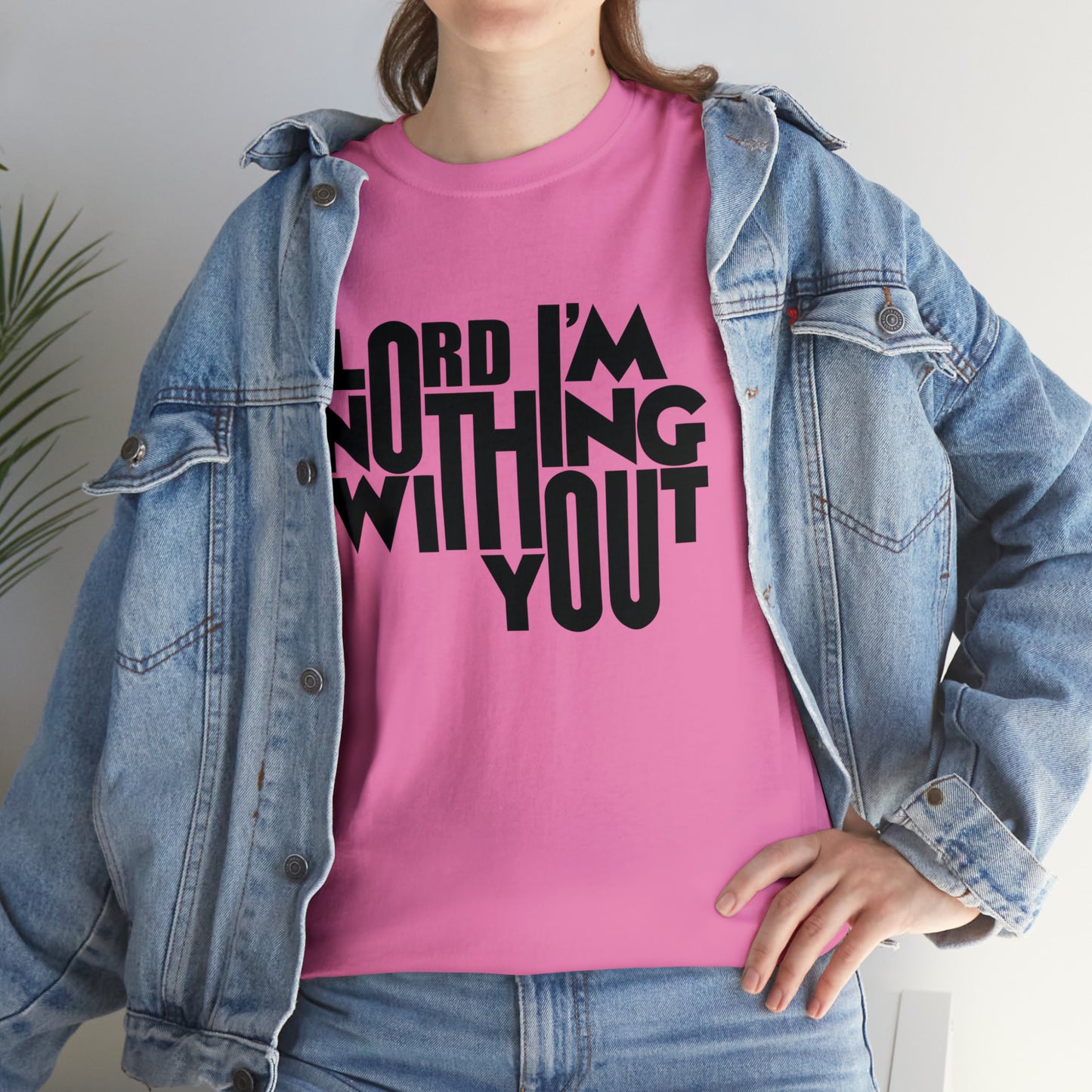Lord I'm Nothing Without You  Unisex Tee