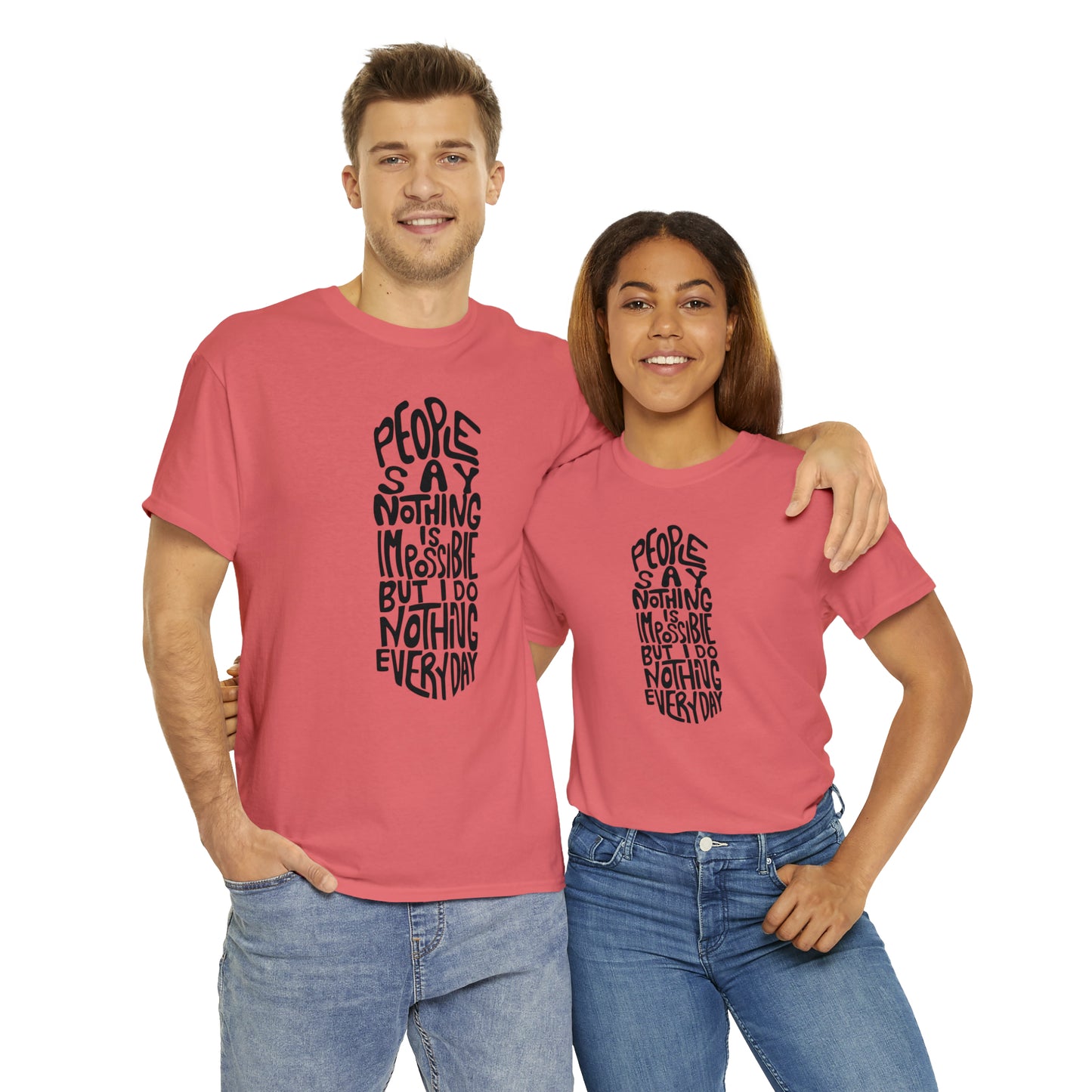 People Say Nothing Is Impossible But I Do Nothing Everyday Unisex Tee