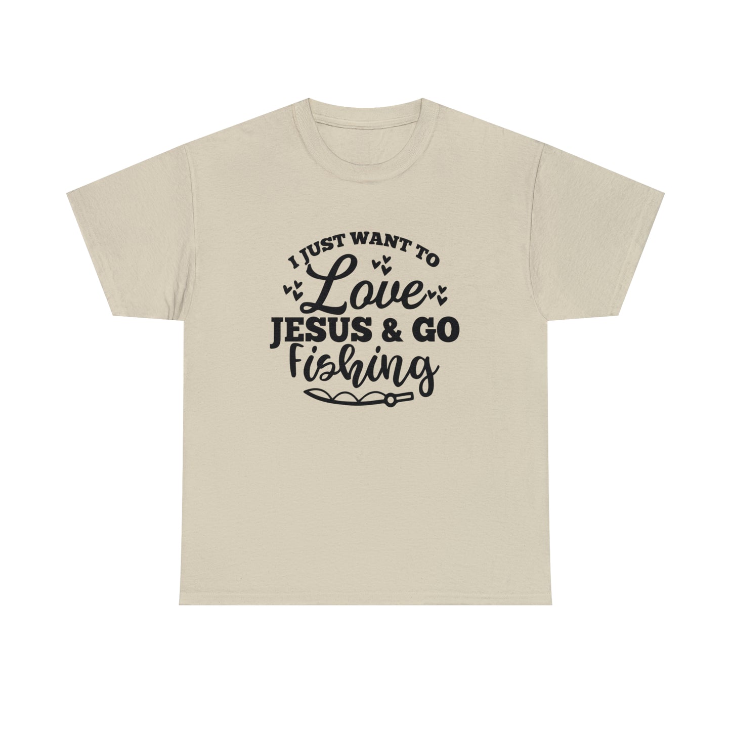 I Just Want To Love Jesus & Go Fishing  Unisex Tee