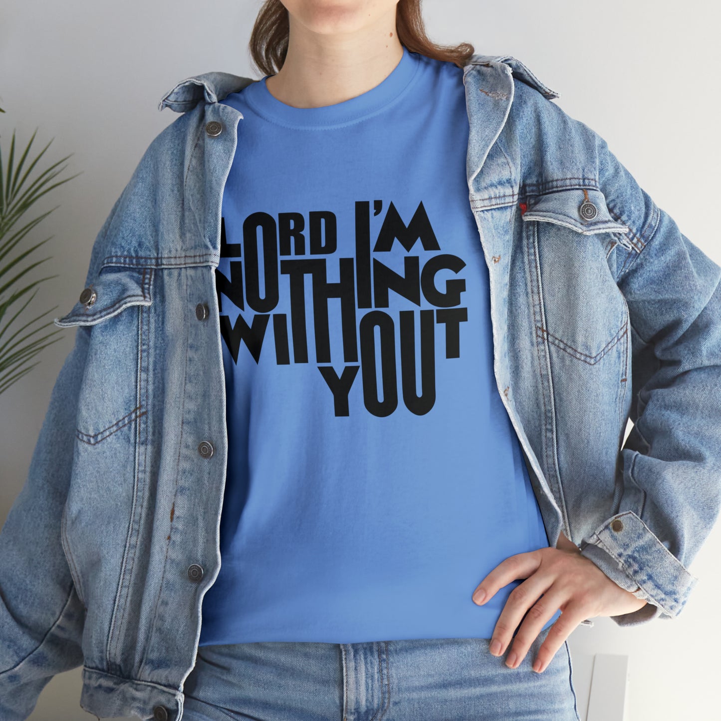 Lord I'm Nothing Without You  Unisex Tee