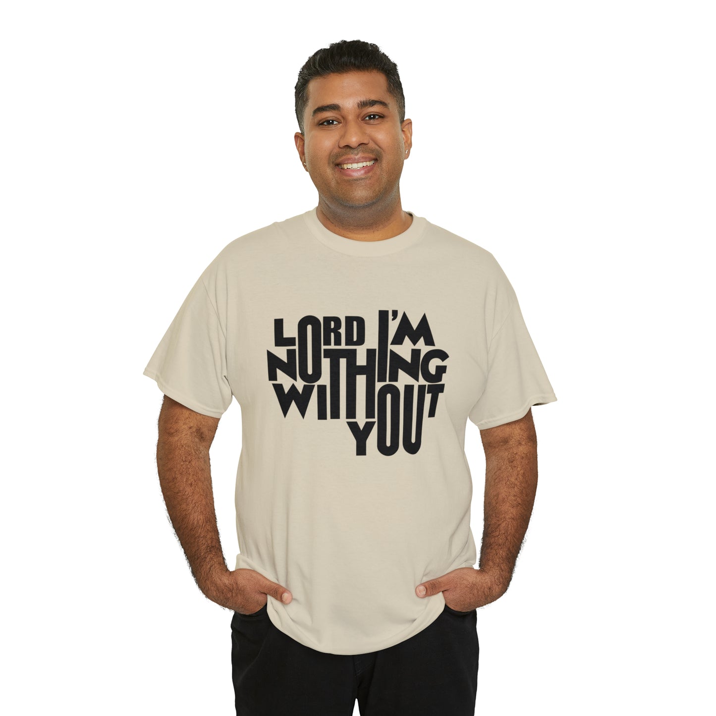 Lord I'm Nothing Without You  Unisex Tee