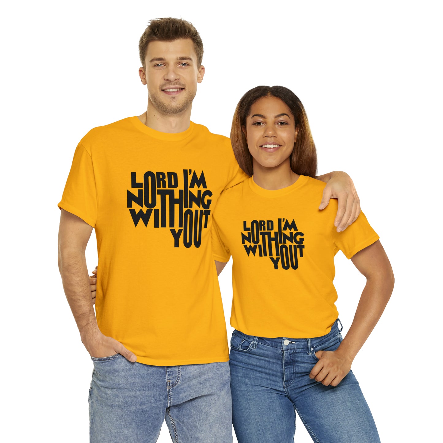 Lord I'm Nothing Without You  Unisex Tee