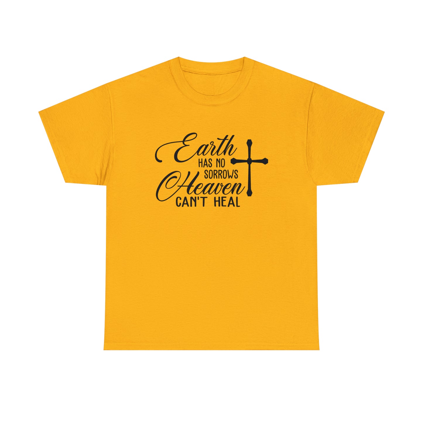 Earth Has No Sorrows Heaven Can't Heal  Unisex Tee